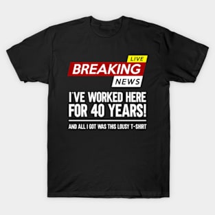 Worker Appreciation Worked Here For 40 Years Work T-Shirt